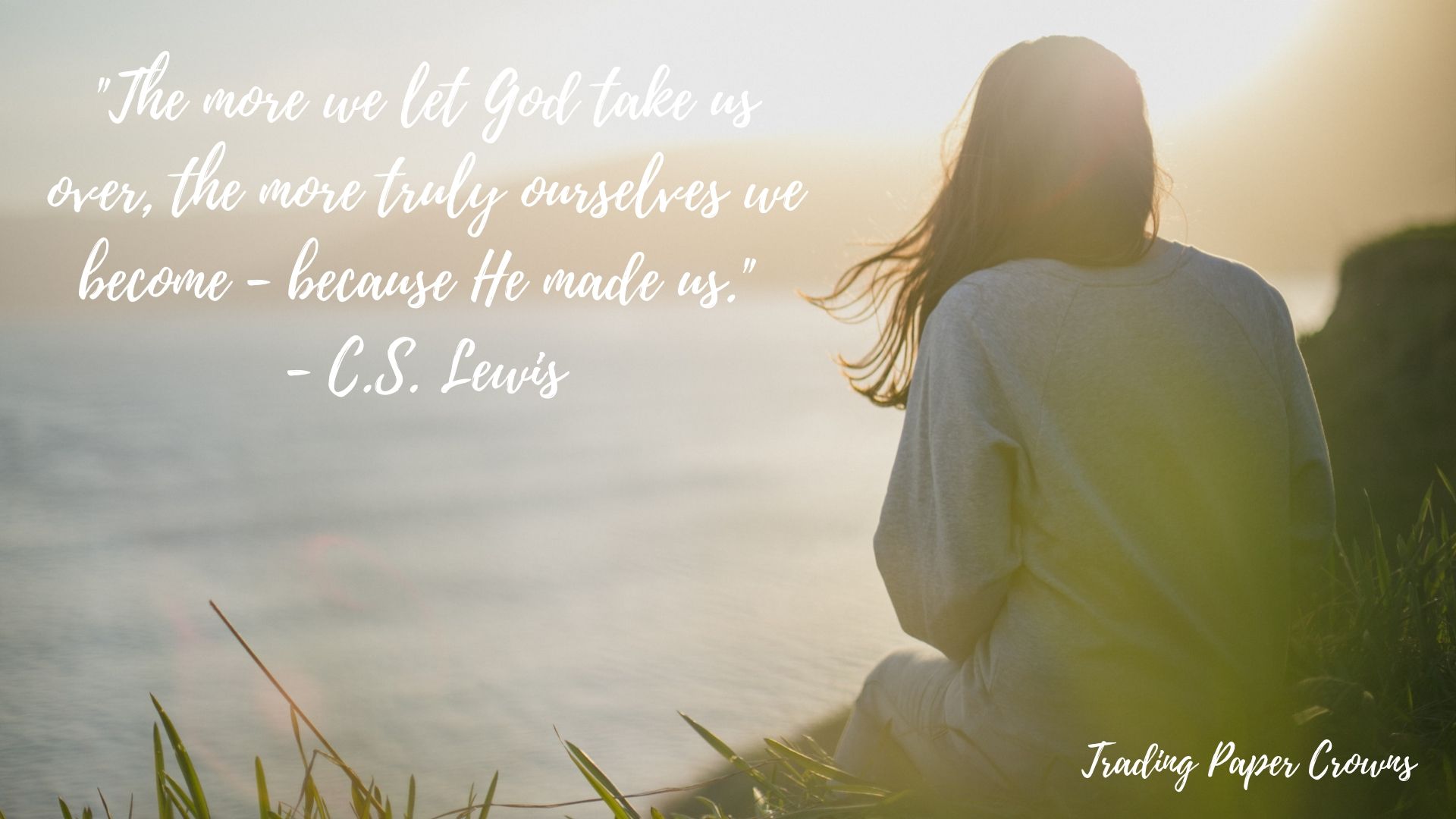 _The more we let God take us over, the more truly ourselves we become - because He made us._ - C.S. Lewis